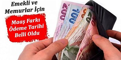  Emekli ve Memurlar İçin Maaş Farkı Ödeme Tarihi Belli Oldu