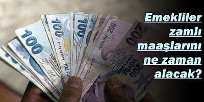 Emekliler zamlı maaşlarını ne zaman alacak?