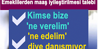 Emeklilerden maaş iyileştirilmesi talebi