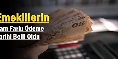 Emeklilerin Zam Farkı Ödeme Tarihi Belli Oldu