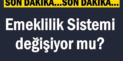 Emeklilik sistemi değişiyor mu?