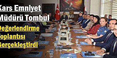 Emniyet Müdürü Tombul, Değerlendirme Toplantısı Gerçekleştirdi
