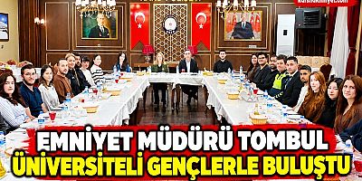 Emniyet Müdürü Tombul Üniversiteli Gençlerle Buluştu