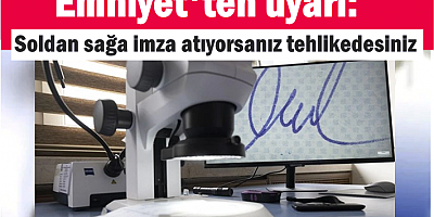 Emniyet'ten uyarı: Soldan sağa imza atıyorsanız tehlikedesiniz