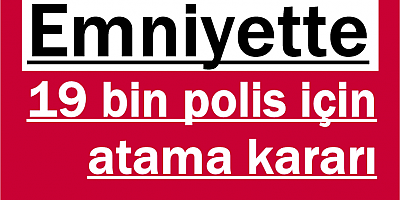 Emniyette 19 bin polis için atama kararı