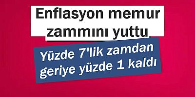 Enflasyon memur zammını yuttu