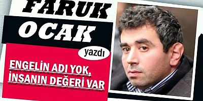 ENGELİN ADI YOK, İNSANIN DEĞERİ VAR