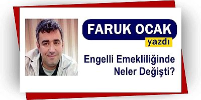 Engelli Emekliliğinde Neler Değişti?