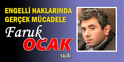 ENGELLİ HAKLARINDA GERÇEK MÜCADELE 