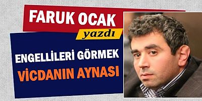 ENGELLİLERİ GÖRMEK: VİCDANIN AYNASI 
