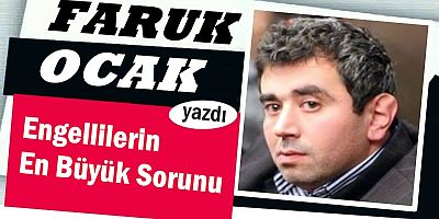 Engellilerin En Büyük Sorunu
