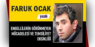 ENGELLİLERİN GÖRÜNMEYEN MÜCADELESİ VE TEMSİLİYET EKSİKLİĞİ