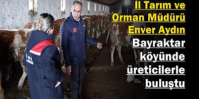 Enver Aydın, Bayraktar köyünde üreticilerle buluştu