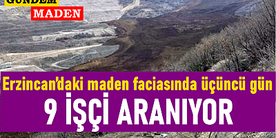 Erzincan’daki maden faciasında üçüncü gün: 9 işçi aranıyor