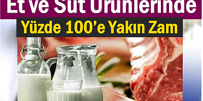 Et ve Süt Ürünlerinde Yüzde 100’e Yakın Zam