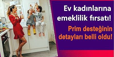 Ev kadınlarına emeklilik fırsatı!