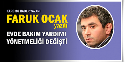 EVDE BAKIM YARDIMI YÖNETMELİĞİ DEĞİŞTİ