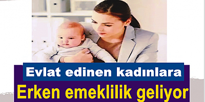 Evlat edinen kadınlara erken emeklilik geliyor