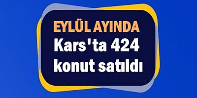 Eylül ayında Kars'ta 424 konut satıldı