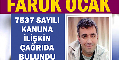 FARUK OCAK, 7537 SAYILI KANUNA İLİŞKİN AÇIKLAMADA BULUNDU