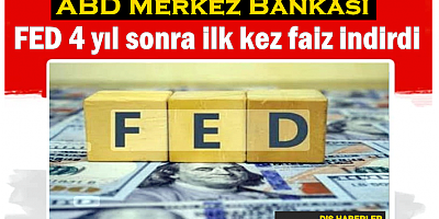 FED 4 yıl sonra ilk kez faiz indirdi