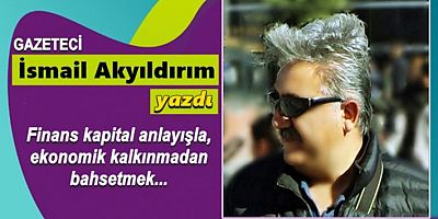 Finans kapital anlayışla, ekonomik kalkınmadan bahsetmek