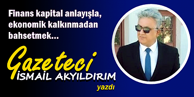 Finans kapital anlayışla, ekonomik kalkınmadan bahsetmek…