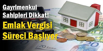 Gayrimenkul Sahipleri Dikkat! Emlak Vergisi Süreci Başlıyor