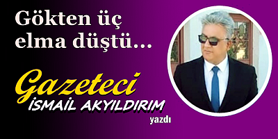 Gökten üç elma düştü...