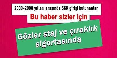 Gözler staj ve çıraklık sigortasında