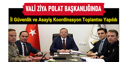 Güvenlik ve Asayiş Koordinasyon Toplantısı Yapıldı