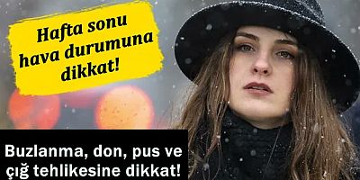 Hafta sonu hava durumuna dikkat!