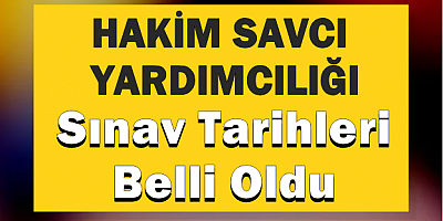 Hakim Savcı Yardımcılığı Sınav Tarihleri Belli Oldu!