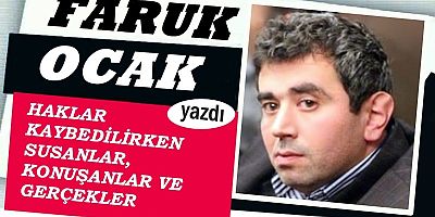 HAKLAR KAYBEDİLİRKEN SUSANLAR, KONUŞANLAR VE GERÇEKLER