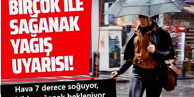 Hava 7 derece soğuyor, 76 ilde sağanak bekleniyor