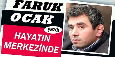 HAYATIN MERKEZİNDE 