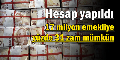 Hesap yapıldı: 17 milyon emekliye yüzde 31 zam mümkün