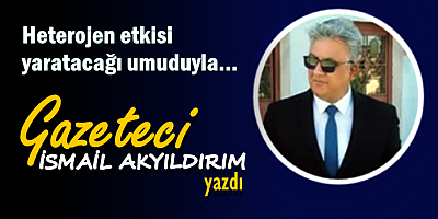 Heterojen etkisi yaratacağı umuduyla...