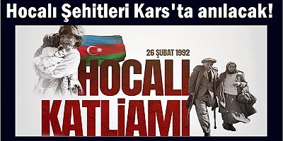 Hocalı Şehitleri Kars'ta anılacak!