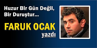 Huzur Bir Gün Değil, Bir Duruştur... 