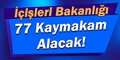 İçişleri Bakanlığı 77 Kaymakam Alacak!