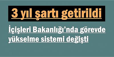 İçişleri Bakanlığı’nda görevde yükselme sistemi değişti