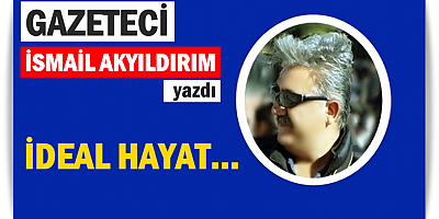 İDEAL HAYAT...