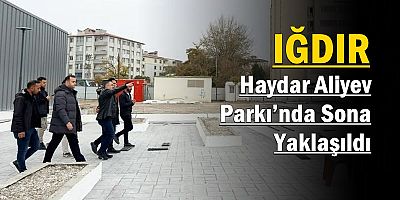 Iğdır Haydar Aliyev Parkı’nda Sona Yaklaşıldı