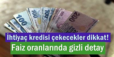 İhtiyaç kredisi çekecekler dikkat! Faiz oranlarında gizli detay