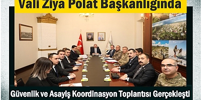 İl Güvenlik ve Asayiş Koordinasyon Toplantısı gerçekleşti
