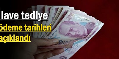 İlave tediye ödeme tarihleri açıklandı