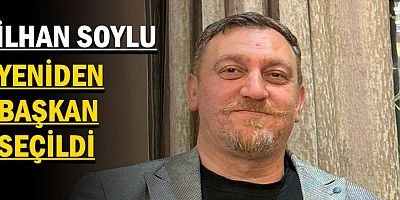 İLHAN SOYLU YENİDEN BAŞKAN SEÇİLDİ