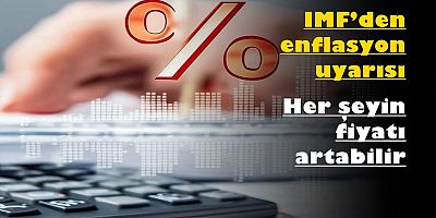 IMF’den enflasyon uyarısı: Her şeyin fiyatı artabilir