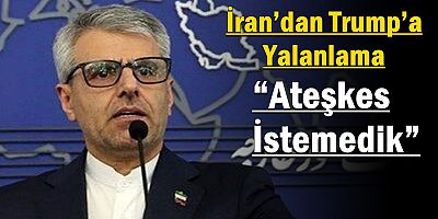 İran’dan Trump’a Yalanlama: “Ateşkes İstemedik”